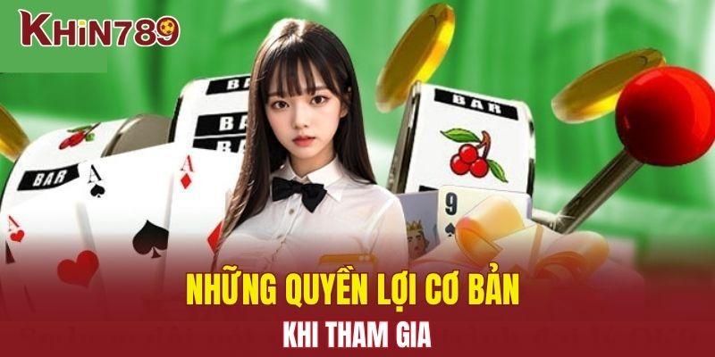 Đại Lý Khin789 - Cơ Hội Hợp Tác Thu Lợi Nhuận Bền Vững 2 Những quyền lợi cơ bản khi tham gia