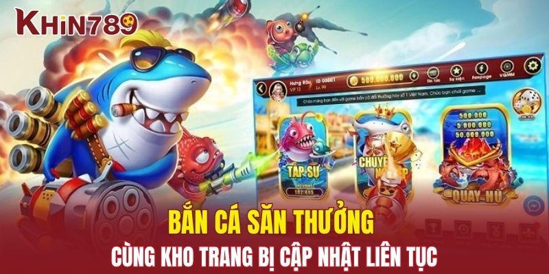 Trang chủ Khin789 19 Bắn cá săn thưởng cùng kho trang bị cập nhật liên tục