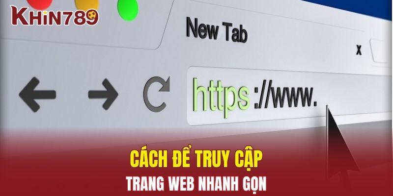 Link Vào Khin789 - Hướng Dẫn Truy Cập An Toàn Và Nhanh Chóng 2 Cách để truy cập trang web nhanh gọn