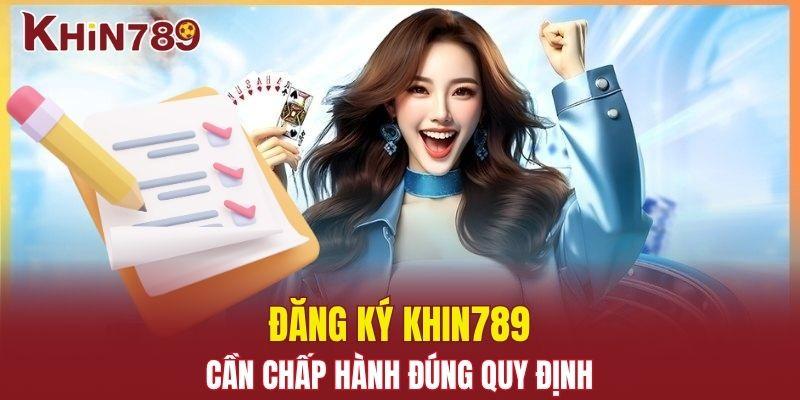 Đăng Ký Khin789 - Tham Gia Cá Cược Chỉ Trong Vài Bước 1 Đăng ký Khin789 cần chấp hành đúng quy định