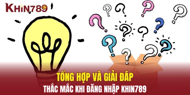 Đăng Nhập Khin789 - Hướng Dẫn Login Tài Khoản Nhanh Chóng 3 Giải đáp những câu hỏi của người chơi khi login