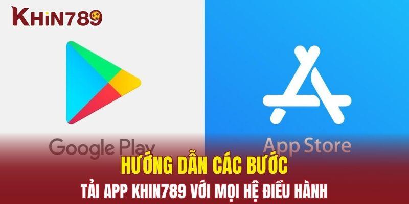 Tải App Khin789 - Download Ứng Dụng Nhà Cái Trên Mọi Hệ Điều Hành 2 Hướng dẫn chi tiết các bước download trên mọi hệ điều hành