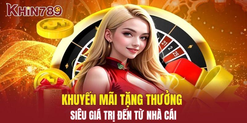 Trang chủ Khin789 20 Khuyến mãi tặng thưởng siêu giá trị đến từ nhà cái