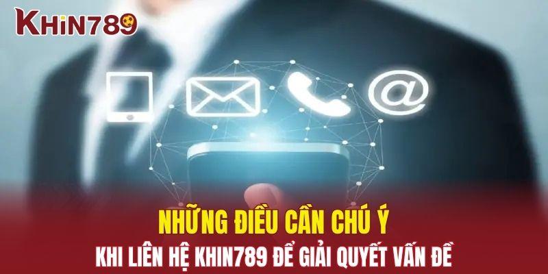 Liên Hệ Khin789 - Đa Dạng Hình Thức Khác Nhau Để Lựa Chọn 3 Những điều cần chú ý khi liên lạc đến nhân viên nhà cái