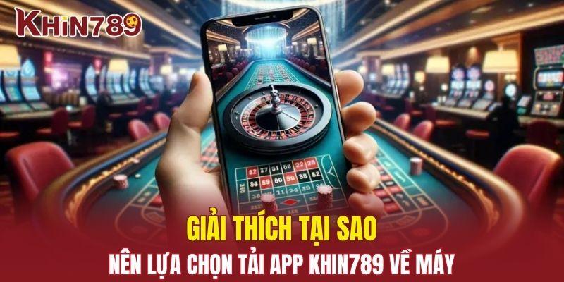 Tải App Khin789 - Download Ứng Dụng Nhà Cái Trên Mọi Hệ Điều Hành 1 Những lý do nhiều người lựa chọn download app nhà cái