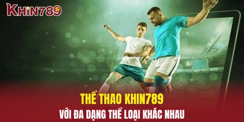 Thể Thao Khin789 - Cá Cược Liền Tay Rinh Ngay Quà Khủng 1 Thể thao Khin789 với đa dạng thể loại khác nhau