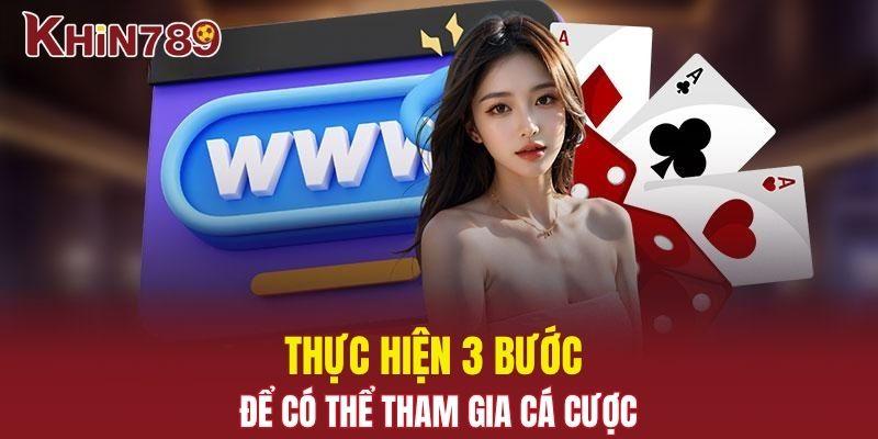 Đăng Ký Khin789 - Tham Gia Cá Cược Chỉ Trong Vài Bước 2 Thực hiện 3 bước để có thể tham gia cá cược